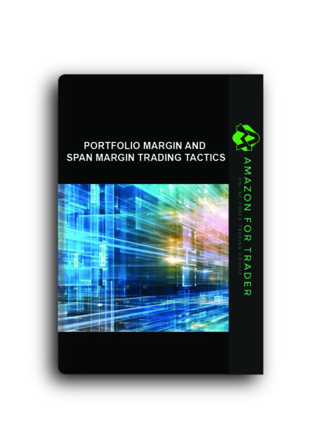 Portfolio Margin and SPAN Margin Trading Tactics