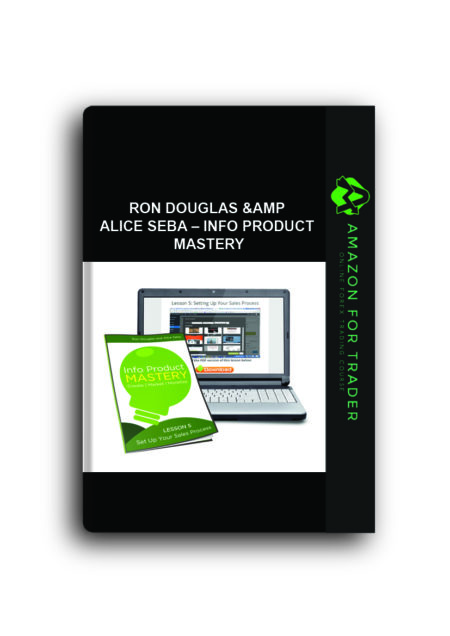 Ron Douglas & Alice Seba – Info Product Mastery