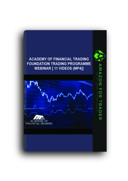 Academy of Financial Trading: Foundation Trading Programme Webinar [ 11 Videos (Mp4)]