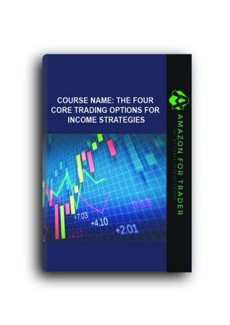 Course Name: The Four Core Trading Options for Income Strategies