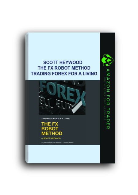 Scott Heywood – The FX Robot Method- Trading Forex for a Living