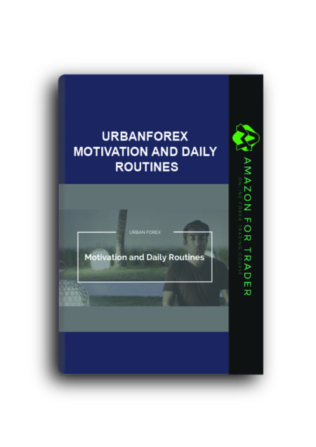 Urbanforex – Motivation and Daily Routines