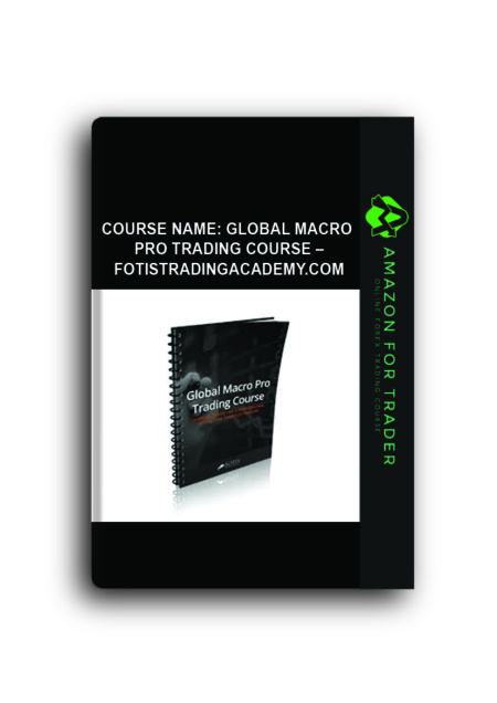 Course Name: GLOBAL MACRO PRO TRADING COURSE – Fotistradingacademy.com