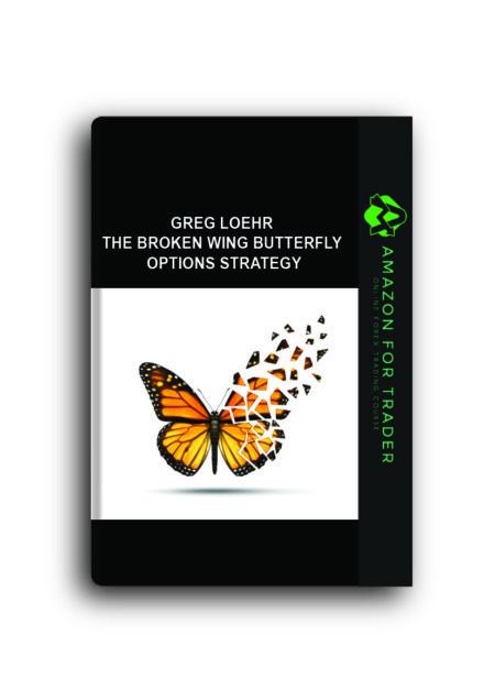 Greg Loehr – The Broken Wing Butterfly Options Strategy