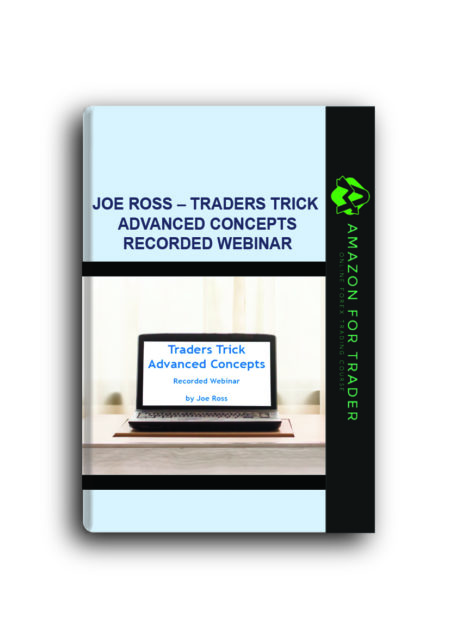 Joe Ross – Traders Trick Advanced Concepts Recorded Webinar