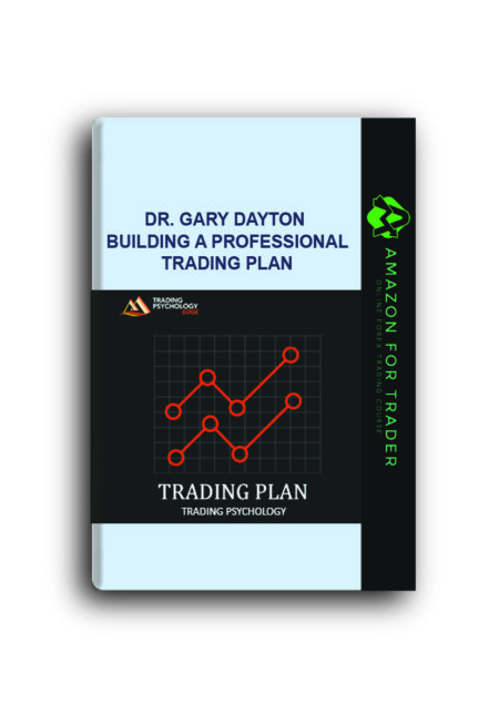 Dr. Gary Dayton – Building A Professional Trading Plan