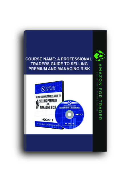 Course Name: A Professional Traders Guide to Selling Premium and Managing Risk
