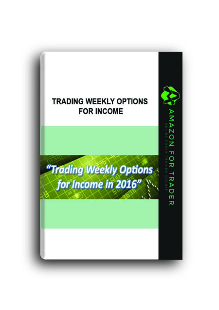 TRADING WEEKLY OPTIONS FOR INCOME