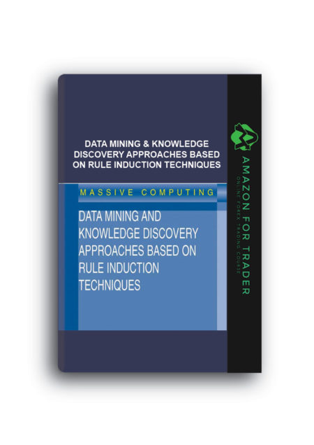 Evangelos Triantaphyllou – Data Mining & Knowledge Discovery Approaches Based On Rule Induction Techniques