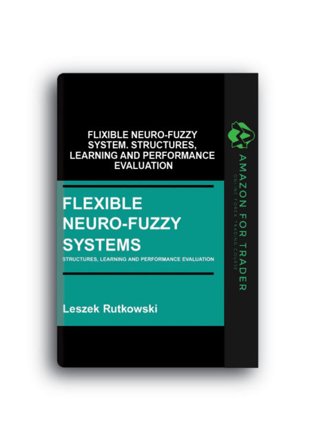 Leszek Rutkowski – Flixible Neuro-Fuzzy System. Structures, Learning and Performance Evaluation