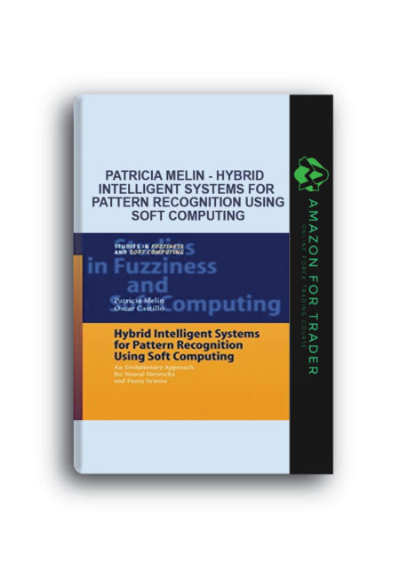 Patricia Melin - Hybrid Intelligent Systems for Pattern Recognition Using Soft Computing