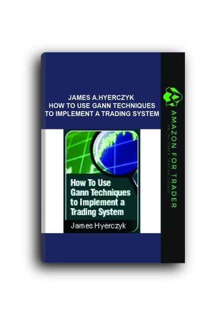 James A.Hyerczyk - How to Use Gann Techniques to Implement a Trading System