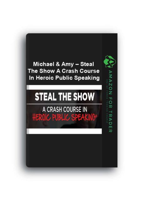 Michael & Amy – Steal The Show A Crash Course In Heroic Public Speaking