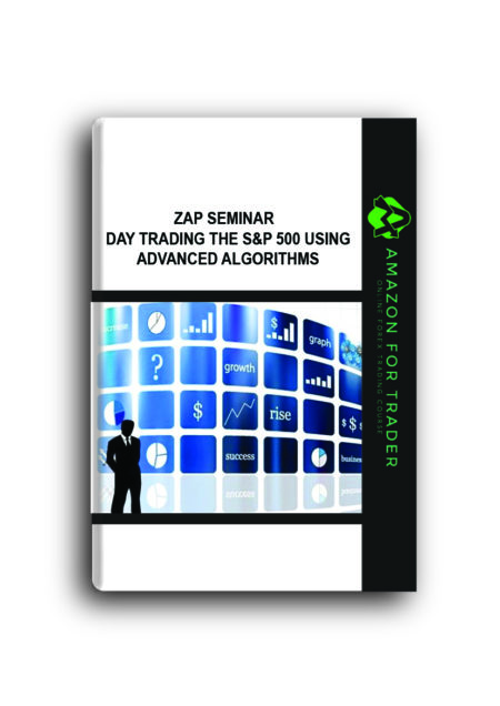 Zap Seminar – Day Trading the S&P 500 Using Advanced Algorithms