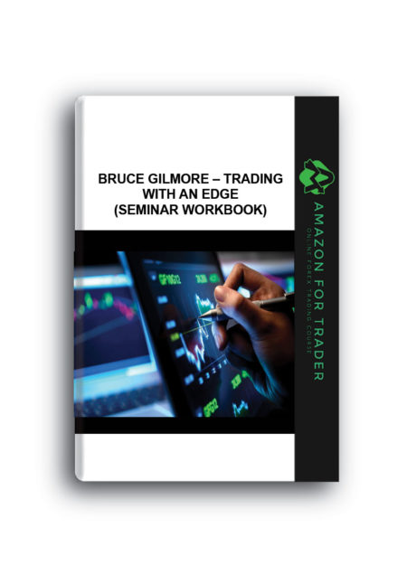 Bruce Gilmore – Trading With an Edge (Seminar WorkBook)