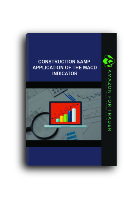 Construction & Application of the MACD Indicator