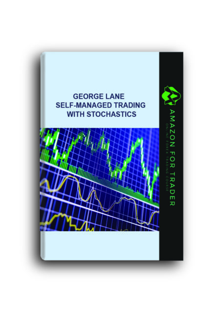 George Lane - Self-Managed Trading with Stochastics