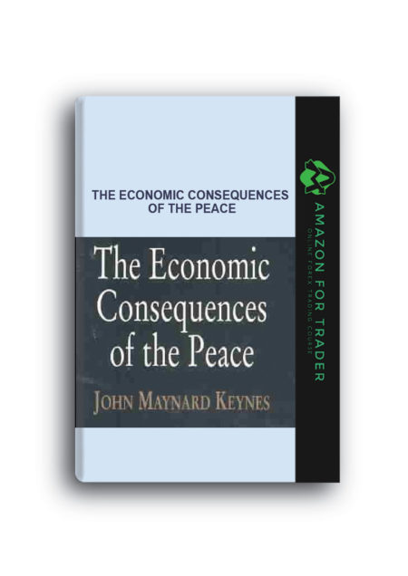 John Maynard Keynes – The Economic Consequences Of The Peace