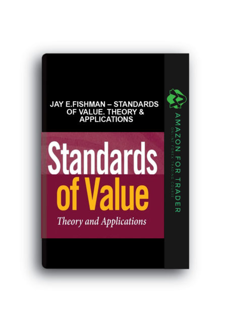 Jay E.Fishman – Standards of Value. Theory & Applications
