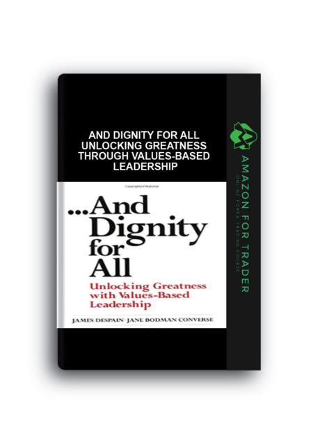 James Despain, Jane Bodman Converse – …And Dignity for All – Unlocking Greatness through Values-Based Leadership