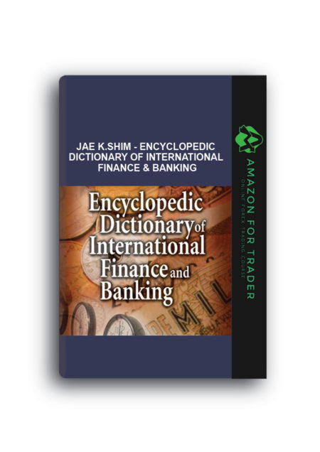 Jae k.Shim - Encyclopedic Dictionary of International Finance & Banking