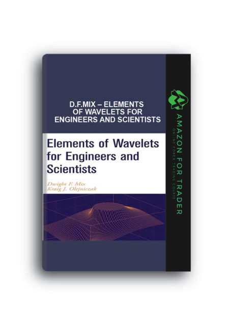D.F.Mix – Elements of Wavelets for Engineers and Scientists