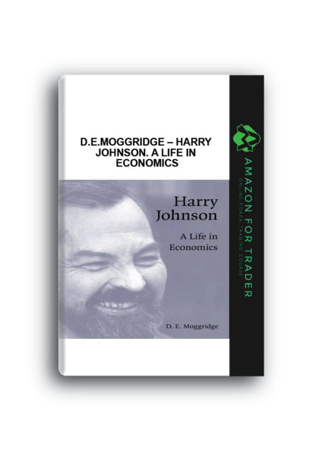 D.E.Moggridge – Harry Johnson. A Life in Economics