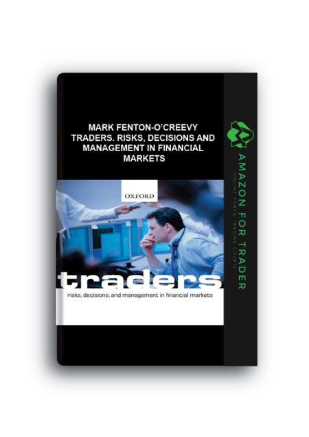 Mark Fenton-O’Creevy – Traders. Risks, Decisions And Management In Financial Markets