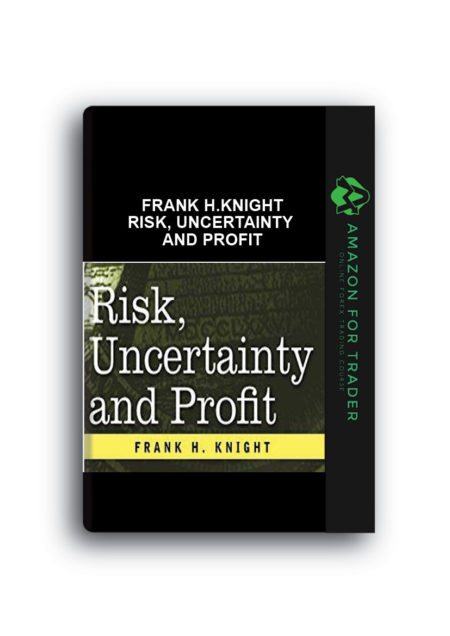 Frank H.Knight – Risk, Uncertainty and Profit