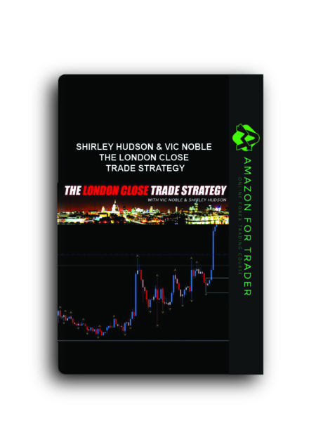 Shirley Hudson & Vic Noble - The London Close Trade Strategy