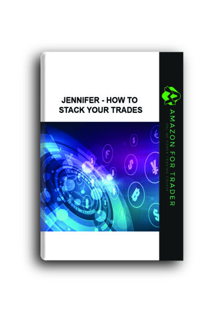 Jennifer - How to Stack Your Trades