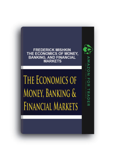 Frederick Mishkin – The Economics of Money, Banking, and Financial Markets