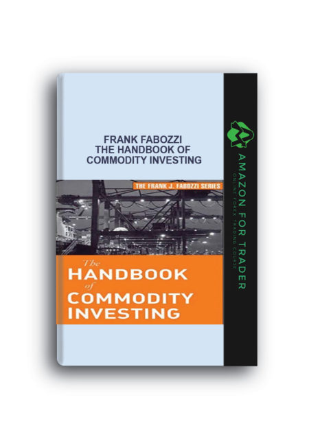 Frank Fabozzi – The Handbook of Commodity Investing