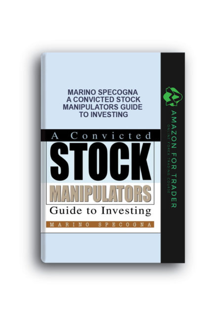 Marino Specogna – A Convicted Stock Manipulators Guide to Investing