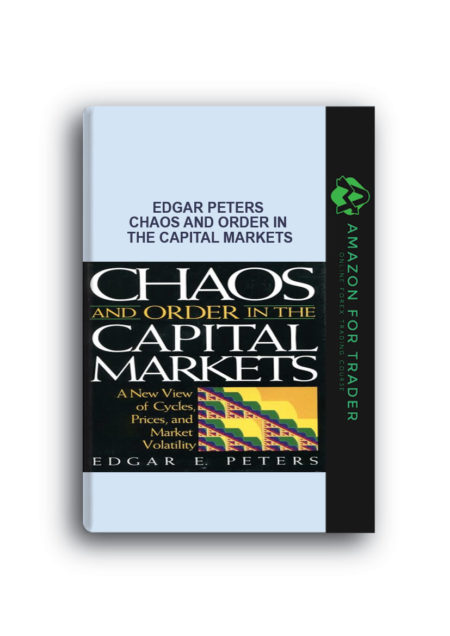 Edgar Peters - Chaos and Order in the Capital Markets
