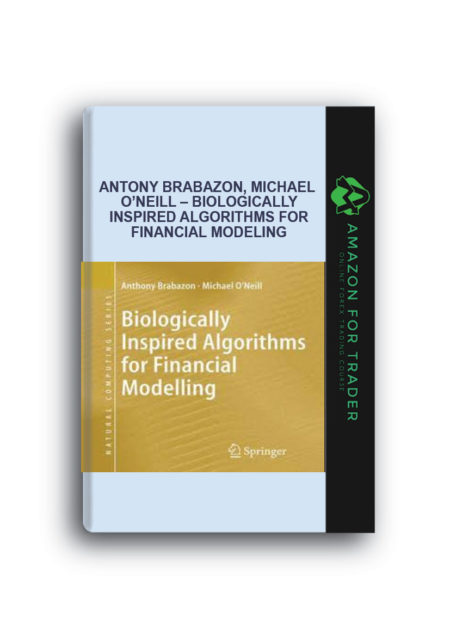 Antony Brabazon, Michael O’Neill – Biologically Inspired Algorithms for Financial Modeling