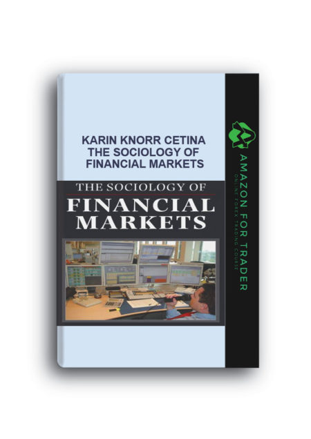 Karin Knorr Cetina – The Sociology of Financial Markets