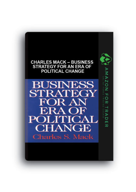 Charles Mack – Business Strategy for an Era of Political Change
