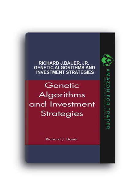 Richard J.Bauer, Jr. – Genetic Algorithms and Investment Strategies