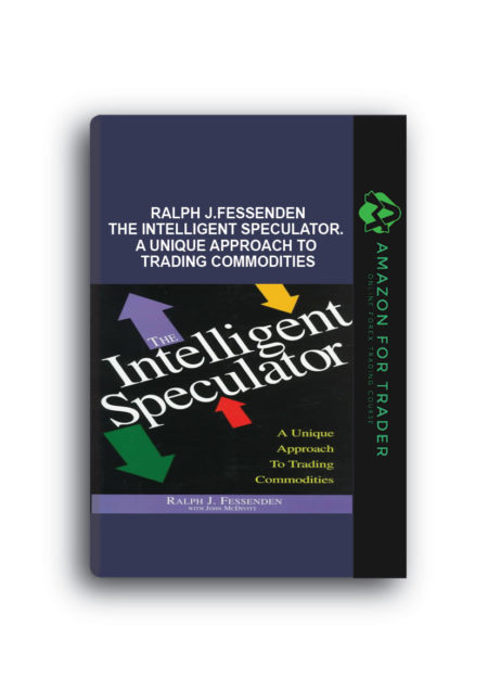 Ralph J.Fessenden, John D.McDivitt – The Intelligent Speculator. A Unique Approach to Trading Commodities