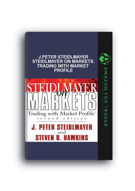J.Peter Steidlmayer – Steidlmayer On Markets. Trading with Market Profile