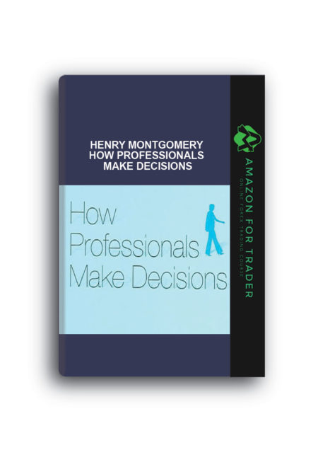 Henry Montgomery - How Professionals Make Decisions