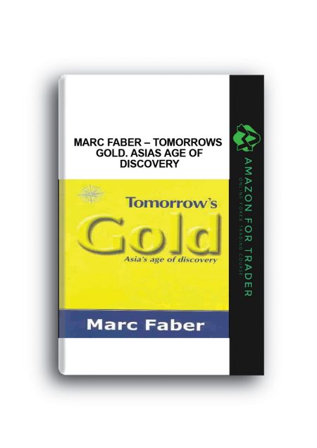 Marc Faber – Tomorrows Gold. Asias Age of Discovery