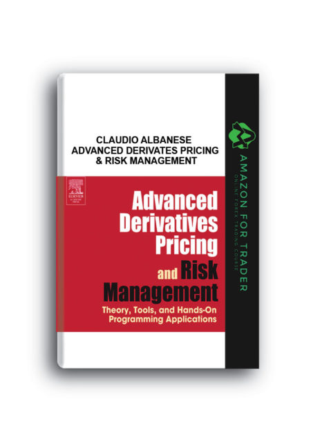 Claudio Albanese – Advanced Derivates Pricing & Risk Management