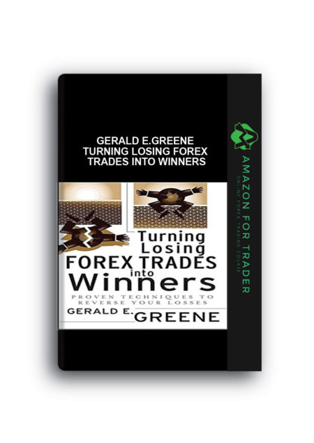 Gerald E.Greene – Turning Losing Forex Trades into Winners
