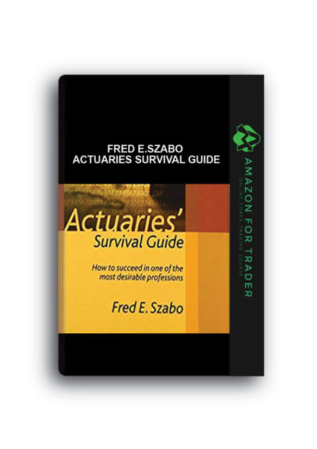 Fred E.Szabo – Actuaries Survival Guide