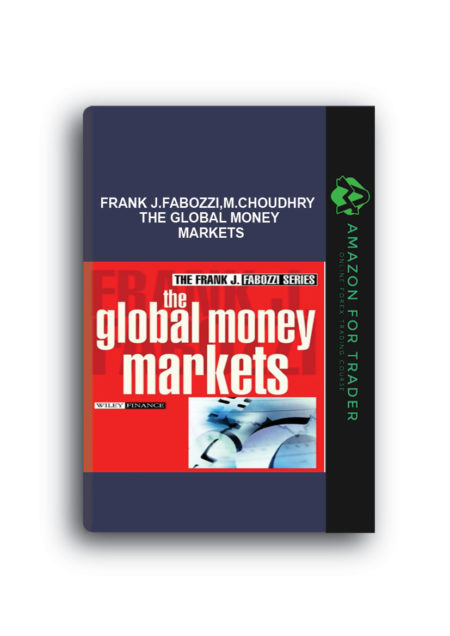Frank J.Fabozzi, Steven V.Man, M.Choudhry – The Global Money Markets