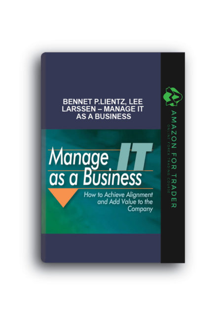 Bennet P.Lientz, Lee Larssen – Manage IT as a Business