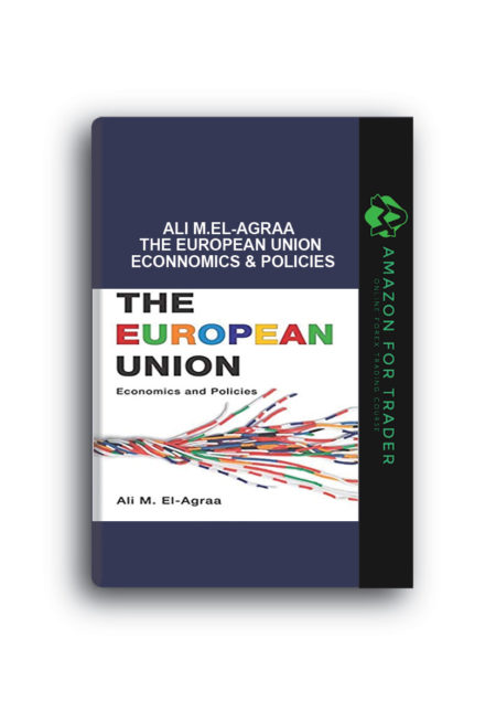 Ali M.El-Agraa – The European Union- Econnomics & Policies