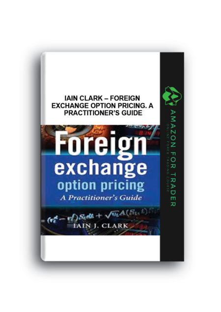 Iain Clark – Foreign Exchange Option Pricing. A Practitioner’s Guide